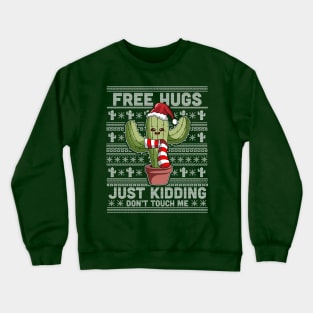 Free Hugs Just Kidding Don't Touch Me Cactus Ugly Christmas Crewneck Sweatshirt